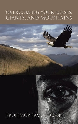 Overcoming Your Losses, Giants, and Mountains by Obi, Samuel C.