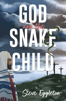 God and the Snake-Child by Eggleton, Steve