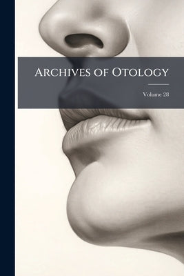Archives of Otology; Volume 28 by Anonymous