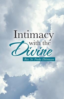Intimacy with the Divine by Ehimuan, Freda, Sr.