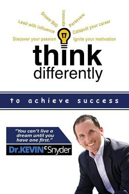 Think Differently to Achieve Success by Snyder, Kevin C.