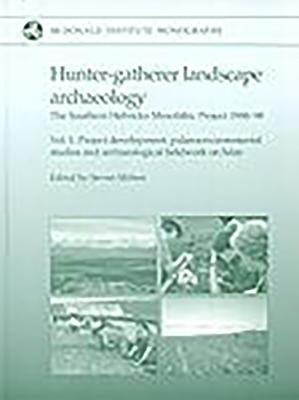 Hunter-Gatherer Landscape Archaeology: The Southern Hebrides Mesolithic Project 1988-98 by Mithen, Steven