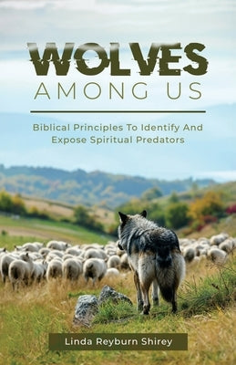 Wolves Among Us: How to Biblically Identify Predators in Church by Shirey, Linda Reyburn