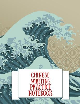 Chinese Writing Practice Notebook: Practice Writing Chinese Characters! Tian Zi Ge Paper Workbook │Learn How to Write Chinese Calligraphy Pinyin by Notebooks, Makmak