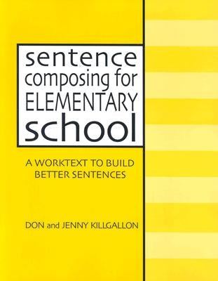 Sentence Composing for Elementary School: A Worktext to Build Better Sentences by Killgallon, Donald