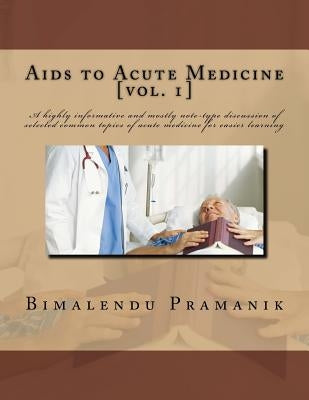 Aids to Acute Medicine: A highly informative and mostly note-type discussion of selected common topics of acute medicine for easier learning by Pramanik, Bimalendu