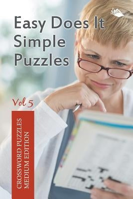 Easy Does It Simple Puzzles Vol 5: Crossword Puzzles Medium Edition by Speedy Publishing LLC