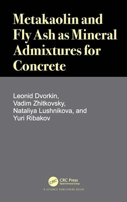 Metakaolin and Fly Ash as Mineral Admixtures for Concrete by Dvorkin, Leonid