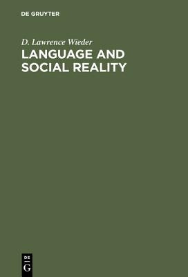 Language and Social Reality: The Case of Telling the Convict Code by Wieder, D. Lawrence