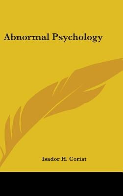 Abnormal Psychology by Coriat, Isador H.