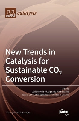 New Trends in Catalysis for Sustainable CO2 Conversion by Loizaga, Javier Ere