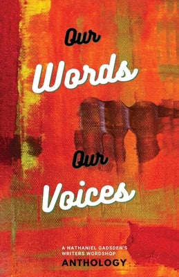 Our Words Our Voices: An Anthology by the writers of Nathaniel Gadsden's Writers Wordshop by McClain, Lunden