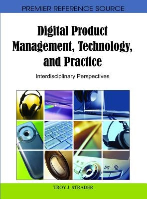 Digital Product Management, Technology, and Practice: Interdisciplinary Perspectives by Strader, Troy J.