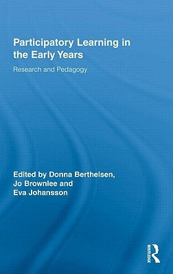 Participatory Learning in the Early Years: Research and Pedagogy by Berthelsen, Donna
