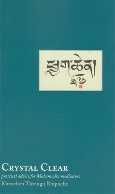 Crystal Clear: Practical Advice for Meditators by Rinpoche, Khenchen Thrangu