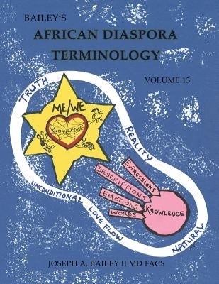 Bailey's African Diaspora Terminology Volume 13 by Bailey II MD Facs, Joseph A.