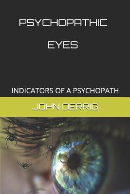 Psychopathic Eyes: Indicators of a Psychopath by Derrig, John F.