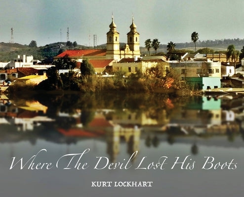 Where The Devil Lost His Boots by Lockhart, Kurt