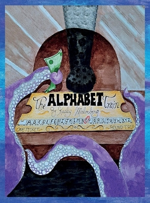 The Alphabet Train by Malmberg, Kaeley