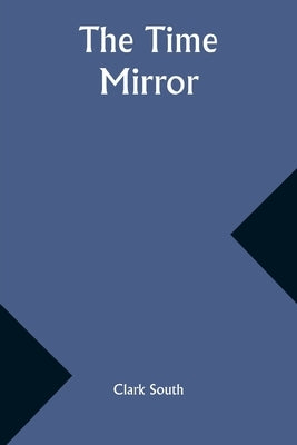 The Time Mirror by South, Clark