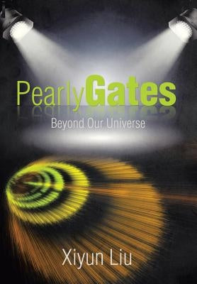 Pearly Gates Beyond Our Universe by Liu, Xiyun