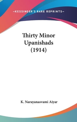 Thirty Minor Upanishads (1914) by Aiyar, K. Narayanasvami