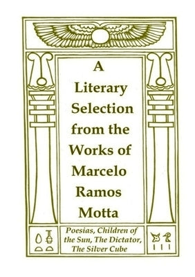 A Literary Selection from the Works of Marcelo Ramos Motta by Motta, Marcelo Ramos