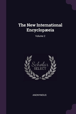 The New International Encyclopæeia; Volume 2 by Anonymous