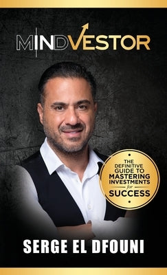 Mindvestor: The Definitive Guide to Mastering Investments for Success by El Dfouni, Serge