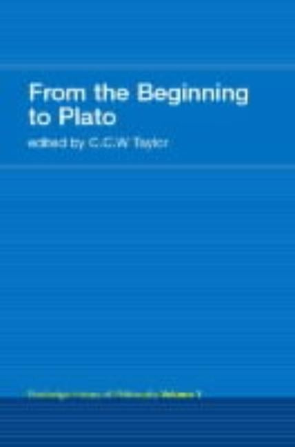 From the Beginning to Plato: Routledge History of Philosophy Volume 1 by Taylor, C. C. W.