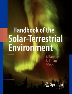 Handbook of the Solar-Terrestrial Environment by Kamide, Yohsuke