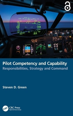 Pilot Competency and Capability: Responsibilities, Strategy, and Command by Green, Steven