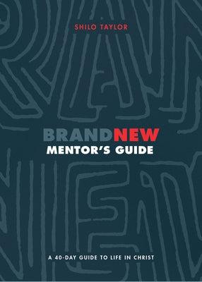 Brand New Mentor's Guide: A 40-Day Guide to Life in Christ by Taylor, Shilo