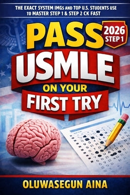 Pass USMLE on Your First Try: The Exact Question-Based System to Master Step1 by Aina, Oluwasegun