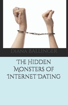 The Hidden Monsters Of Internet Dating by Ballinger, Diana Lynn