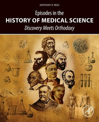 Episodes in the History of Medical Science: Discovery Meets Orthodoxy by Rees, Anthony R.