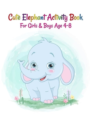 Cute Elephant Activity Book For Girls And Boys Age 4-8: Elephant Lover Super Fun Coloring Books and Elephant Activity And Coloring Drawing Collection by Publications, Coloring