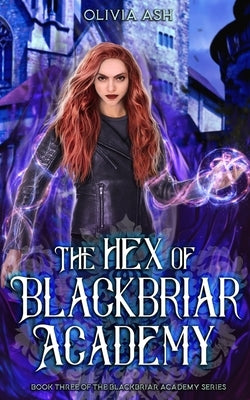The Hex of Blackbriar Academy: an academy fantasy romance adventure series by Ash, Olivia
