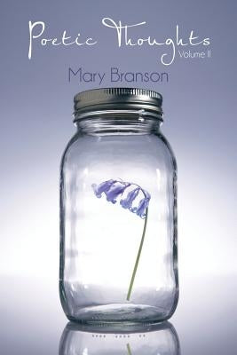Poetic Thoughts: Volume II by Branson, Mary