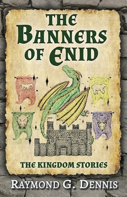 The Banners of Enid: The Kingdom Stories by Dennis, Raymond G.
