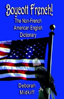 Boycott French: The Non-French American English Dictionary by Midkiff, Deborah