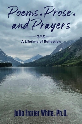 Poems, Prose, and Prayers by White, Julia Frazier
