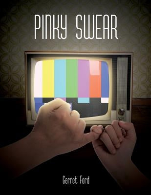 Pinky Swear: Tragicomedic Psychodrama in Two Acts by Ford, Garret