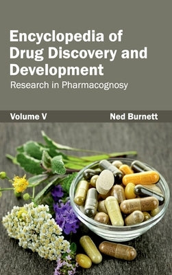 Encyclopedia of Drug Discovery and Development: Volume V (Research in Pharmacognosy) by Burnett, Ned