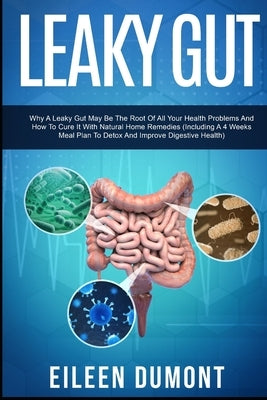 Leaky Gut: Complete Beginners Guide To Leaky Gut by Dumont, Eileen