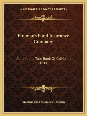 Fireman's Fund Insurance Company: Automobile Tour Book Of California (1914) by Fireman's Fund Insurance Company