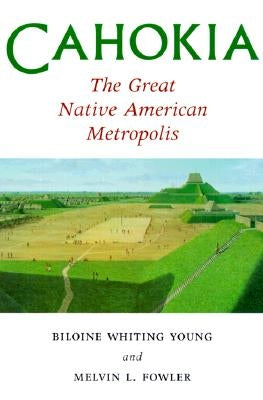 Cahokia, the Great Native American Metropolis by Young, Biloine Whiting