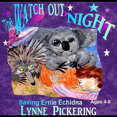 Watch Out Night: Saving Ernie Echidna by Pickering, Lynne