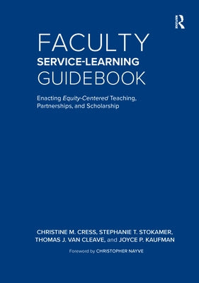 Faculty Service-Learning Guidebook: Enacting Equity-Centered Teaching, Partnerships, and Scholarship by Cress, Christine M.