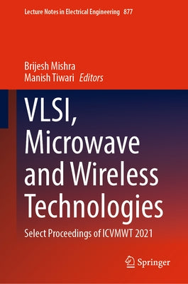Vlsi, Microwave and Wireless Technologies: Select Proceedings of Icvmwt 2021 by Mishra, Brijesh
